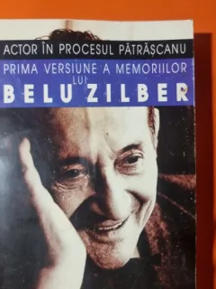 ACTOR IN PROCESUL PATRASCANU * PRIMA VERSIUNE A MEMORIILOR LUI BELU ZILBER