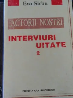 Actorii Nostrii , Interviuri Uitate 2 - Eva Sirbu