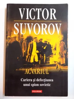 ACVARIUL , CARIERA SI DEFECTIUNEA UNUI SPION SOVIETIC , 2011