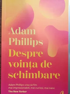 Adam Phillips - Despre vointa de schimbare