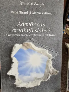 Adevar sau credinta slaba? - Rene Girard
