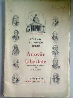 ADEVAR SI LIBERTATE, VOLTAIRE, J.J. ROUSSEAU, DIDEROT - TRADUCERE A.A. LUCA