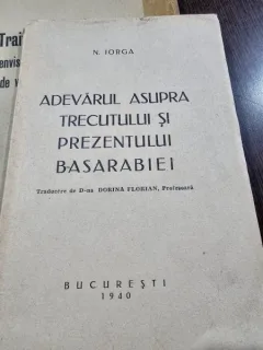 Adevarul asupra trecutului si prezentului Basarabiei , N. Iorga , 1940