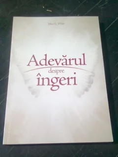 ADEVARUL DESPRE INGERI - ELLEN G. WHITE