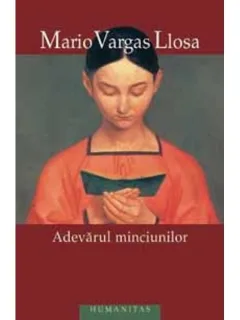 ADEVARUL MINCIUNILOR - MARIO VARGAS LLOSA