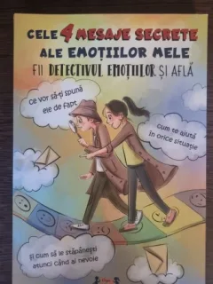 Adina Ionela Vatamanu - Cele 4 mesaje Secrete ale emotiilor mele. Fii detectivul emotiilor si afla