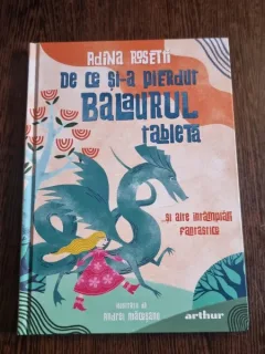 Adina Rosetti - De ce si-a pierdut Balaurul tableta...si alte intamplari fantastice