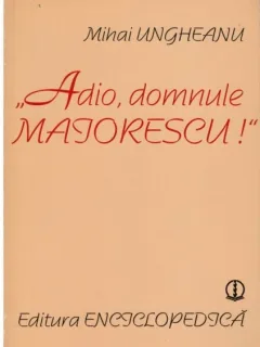Adio, domnule Maiorescu - Autor(i): Mihai Ungheanu