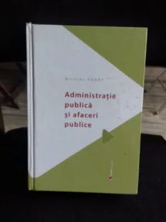 ADMINISTRATIE PUBLICA SI AFACERI PUBLICE  - NICOLAS HENRY