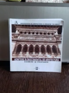 ADMITERE IN INVATAMANTUL DE ARHITECTURA, ,Examene si propuneri,Univ.Ion Mincu