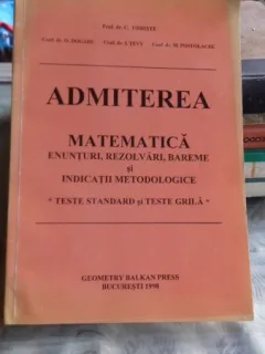 ADMITEREA. MATEMATICA. ENUNTURI, REZOLVARI, BAREME SI INDICATII METODOLOGICE - C. UDRISTE