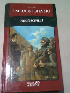 ADOLESCENTUL - F.M. DOSTOIEVSKI