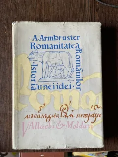 Adolf Armbruster - Romanitatea romanilor. Istoria unei idei (cu dedicatie)