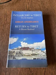 Adrian Anghelescu Intoarcere in Tibet. Un vis implinit (cu dedicatie)