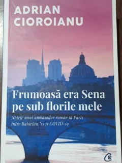 Adrian Cioroianu - Frumoasa era Sena pe sub florile mele / cu autograf