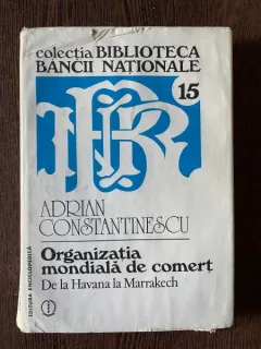 Adrian Constantinescu Organizatia mondiala de comert. De la Havana la Marrakech