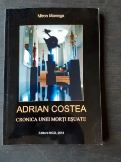ADRIAN COSTEA, CRONICA UNEI MORTI ESUATE - MIRON MANEGA