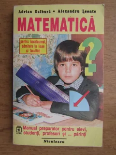 Adrian Galbura - Matematica pentru bacalaureat, admitere in licee si facultati