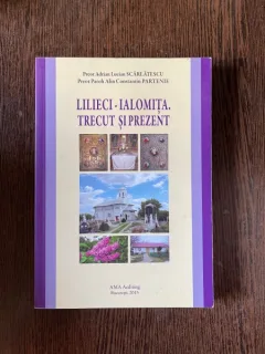 Adrian Lucian Scarlatescu - Lilieci-Ialomita Trecut si prezent