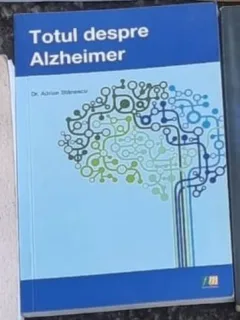 Adrian Stanescu - Totul despre Alzheimer