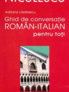 Adriana Lazarescu - Ghid de Conversatie Roman-Italian