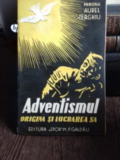 ADVENTISMUL. ORIGINA SI LUCRAREA SA - AUREL STERGHIU    PARTEA I