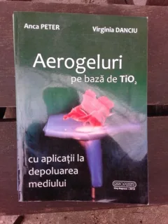 AEROGELURI PE BAZA DE TiO2 CU APLICATII LA DEPOLUAREA MEDIULUI - ANCA PETER