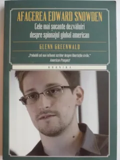 AFACEREA EDWARD SNOWDEN , CELE MAI SOCANTE DEZVALUIRI DESPRE SPIONAJUL GLOBAL AMERICAN DE GLENN GREENWALD , 2015