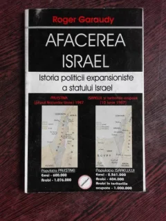 AFACEREA ISRAEL , ISTORIA POLITICII EXPANSIONISTE A STATULUI ISRAEL - ROGER GARAUDY
