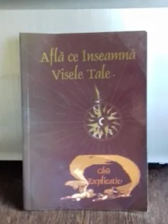 AFLA CE INSEAMNA VISELE TALE. GHID EXPLICATIV