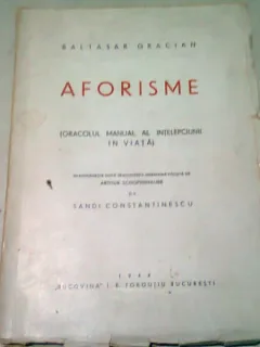 AFORISME - BALTASAR GRACIAN, TRADUCATOR SANDI CONSTANTINESCU  (CU DEDICATIA TRADUCATORULUI PENTRU MIRCEA MANOILESCU)