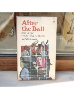 After the ball - pop music from rag to rock , Ian Whitcomb , 1972