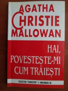 Agatha Christie - Hai, povesteste-mi cum traiesti
