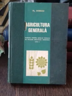 AGRICULTURA GENERALA - FL. DOBOSI  MANUAL PENTRU SCOLI TEHNICE DE MAISTRI MECANICI AGRICOLI ANUL I