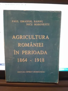 Agricultura Romaniei in perioada 1864-1918 - Paul Emanoil Barbu