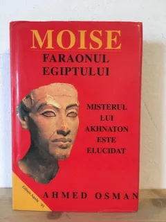 Ahmen Osman - Moise. Faraonul Egiptului. Misterul lui Akhnaton este Elucidat