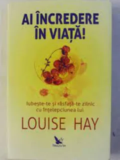 Ai incredere in viata - Louise Hay