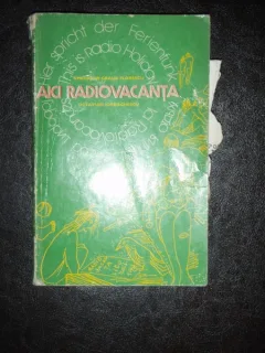 Aici Radiovacanta. Din insemnarille unor reporteri de radio