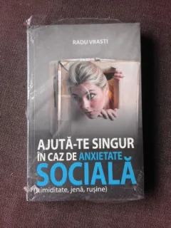 AJUTA-TE SINGUR IN CAZ DE ANXIETATE SOCIALA - RADU VRASTI