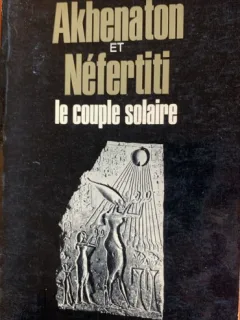 Akhenaton et Nefertiti - le couple solaire - Christian Jacq