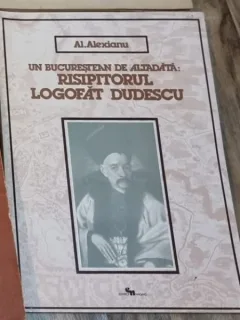 Al. Alexianu - Un Bucurestean de Altadata: Risipitorul Logofat Dudescu