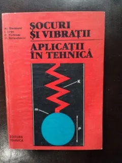 Al. Darabont, I. Iorga, D. Vaiteanu, H. Simaschevici - Socuri si Vibratii - Aplicatii in Tehnica