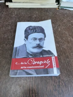 Al. Gavrilescu C... de la Caragiale arta controversei (cu dedicatie)