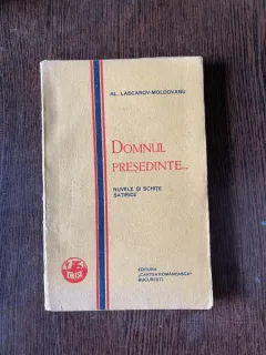 Al. Lascarov-Moldovanu Domnul Presedinte... Nuvele si schite satirice (1928)