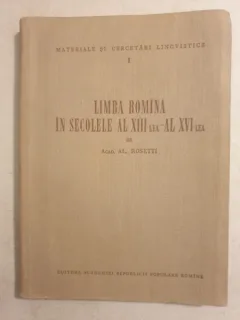 Al. Rosetti - Limba romina in secolele al XIII-lea - al XVI-lea