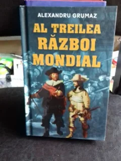 AL TREILEA RAZBOI MONDIAL - ALEXANDRU GRUMAZ