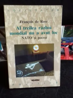 AL TREILEA RAZBOI MONDIAL NU A AVUT LOC - FRANCOIS DE ROSE