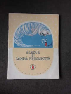 ALADIN SI LAMPA FERMECATA , BASM ARAB POVESTIT DE EUSEBIU CAMILAR, ILUSTRATII DE TIA PELZ