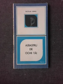 ALBASTRU DE OCHII TAI, VERSURI - NICOLAE IRIMIA  (CU DEDICATIA AUTORULUI PENTRU PETRU VINTILA)