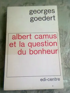 ALBERT CAMUS ET LA QUESTION DU BONHEUR - GEORGES GOEDERT  (CARTE IN LIMBA FRANCEZA)